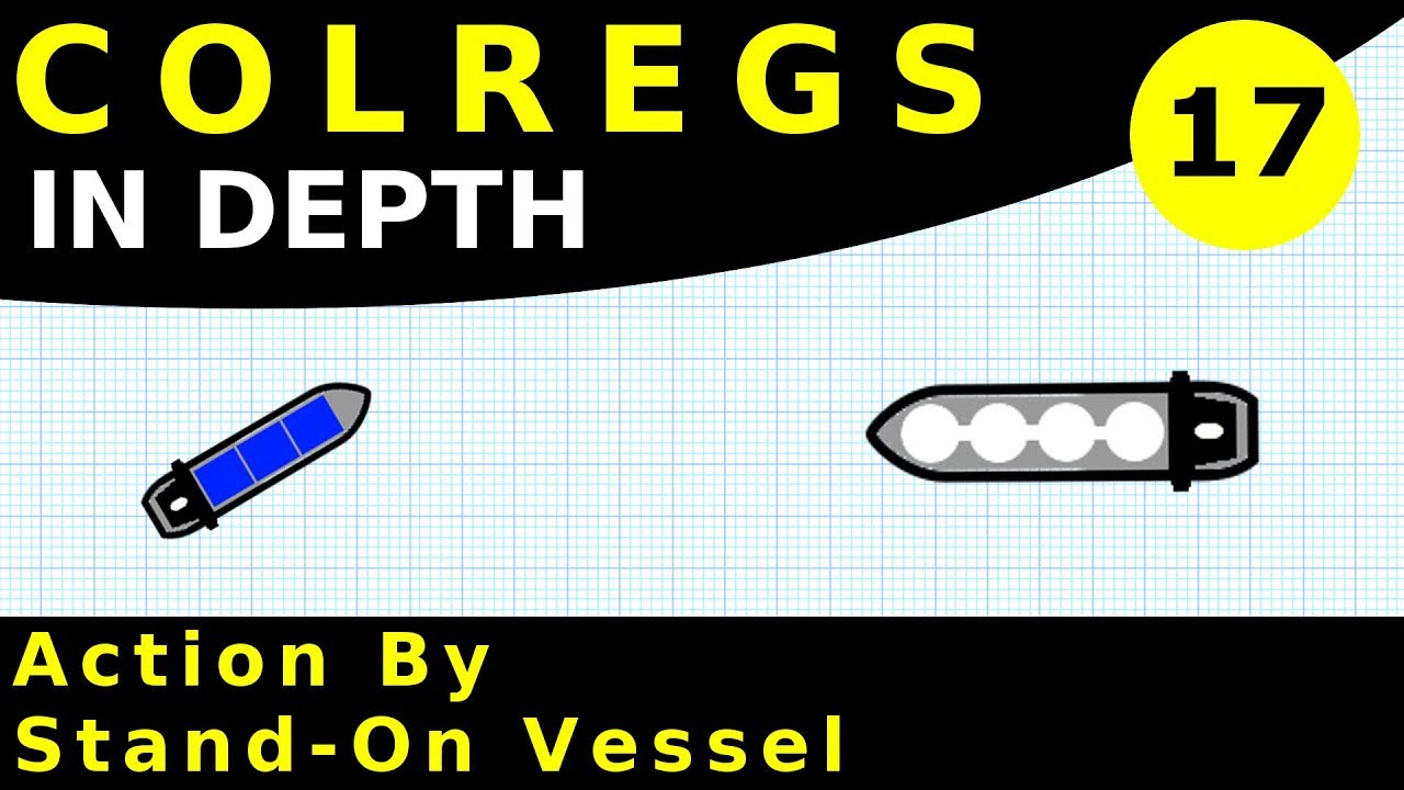 Rule 17: Action By Stand-on Vessel | COLREGS In Depth