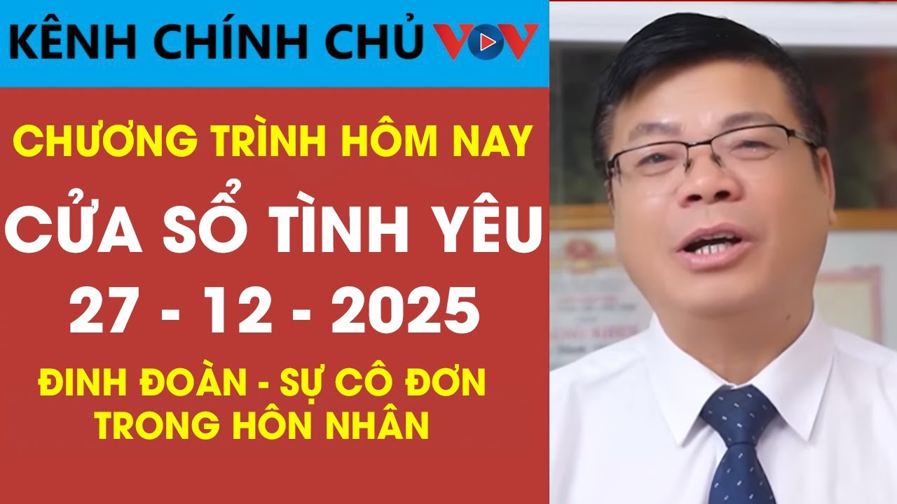 [SỐ ĐẶC BIỆT] Nghe Cửa Sổ Tình Yêu VOV Ngày 27/12/2025 | Đinh Đoàn Nói Về Sự Cô Đơn Trong Hôn Nhân
