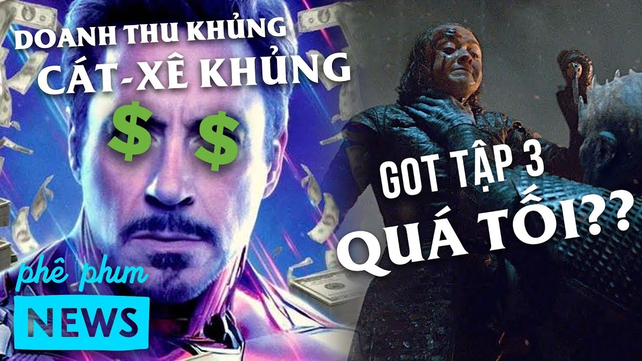 Ph&ecirc; Phim News: ENDGAME đại ph&aacute; BXH TO&Agrave;N CẦU! | C&Aacute;T-S&Ecirc; sao MCU? | GoT tập 3 c&oacute; THẬT SỰ TỐI?