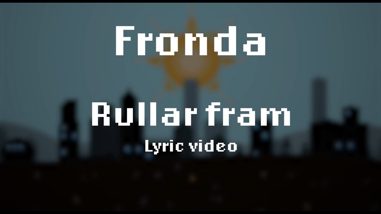 Fronda - Rullar Fram (Lyric Video)