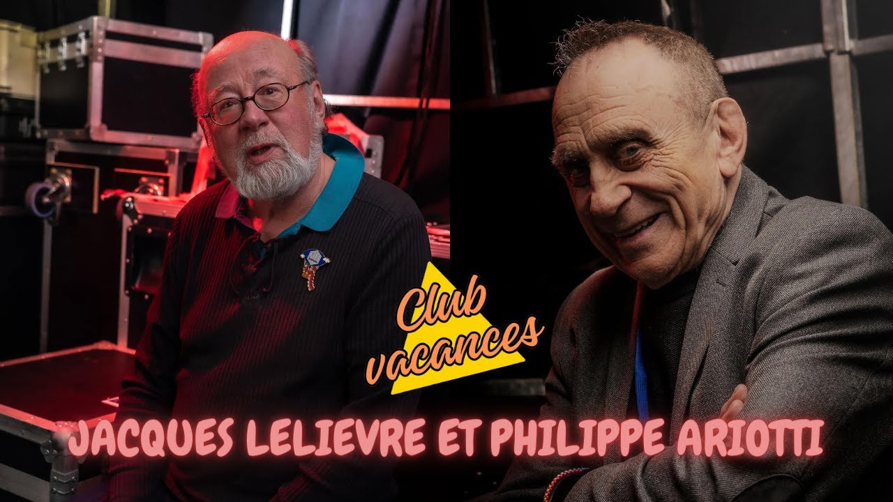 CLUB VACANCES AVEC JACQUES LELIEVRE ET PHILIPPE ARIOTTI !