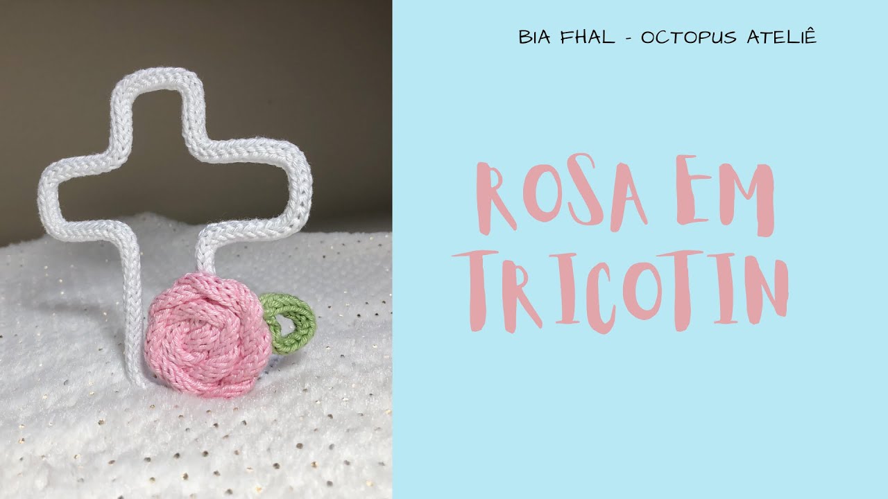 Rosa em Tricotin / Flor Tricotin