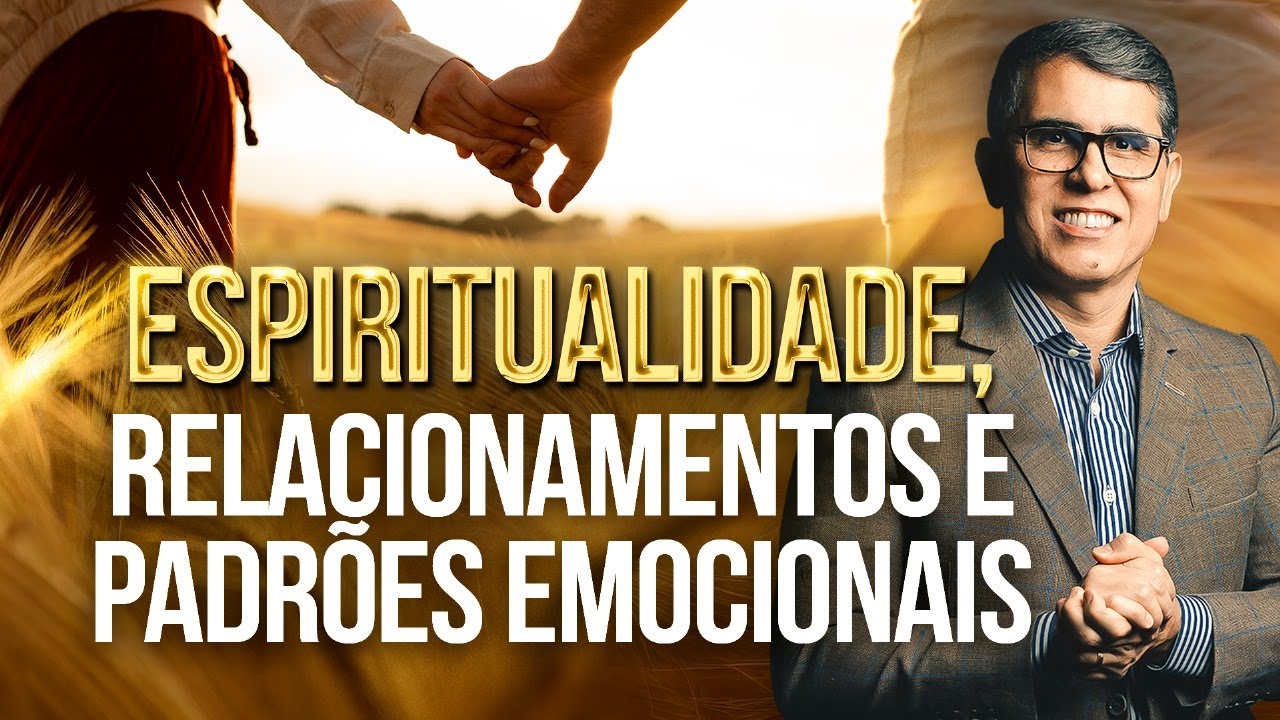 Relacionamentos, espiritualidade e padrões emocionais