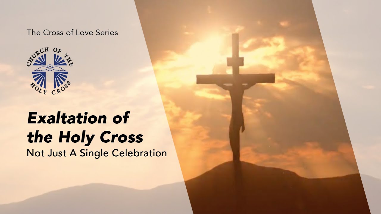 Exaltation of the Holy Cross: Not Just A Single Celebration - The Cross of Love NEW Series Ep. 6