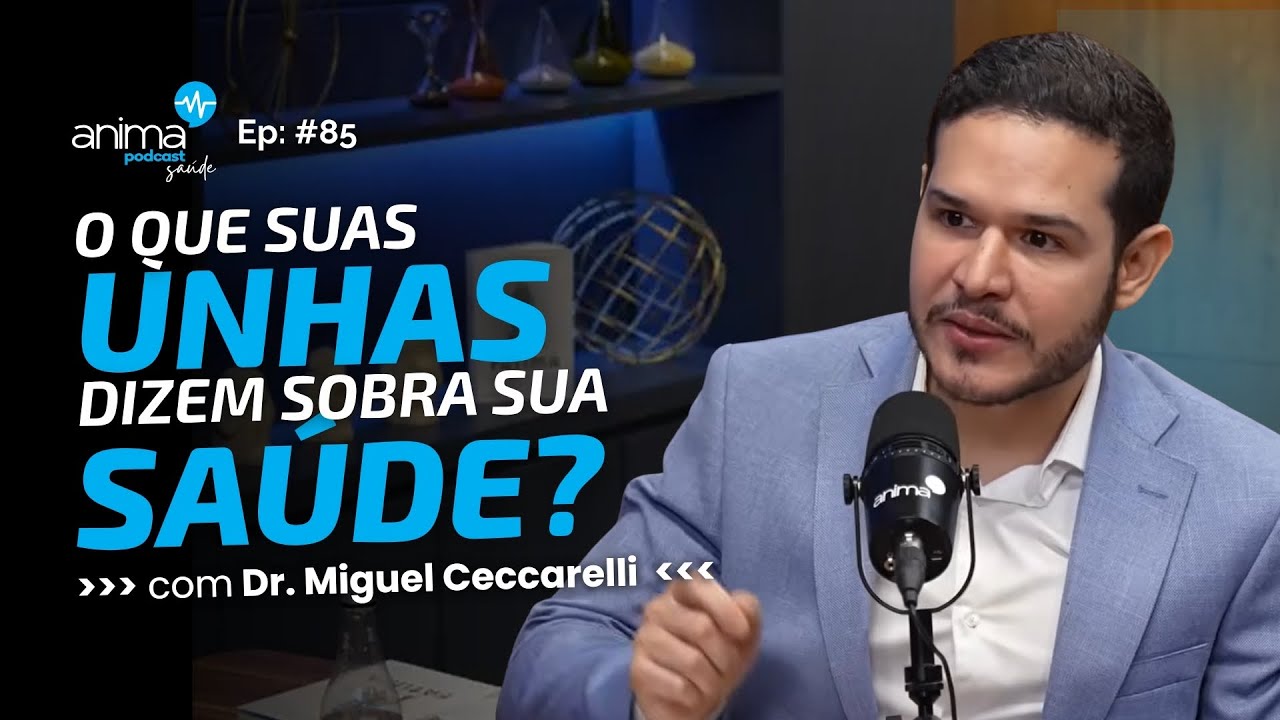 Descubra o que suas UNHAS dizem sobre SUA SAÚDE | Ep #85 | com Dr. Miguel Ceccarelli