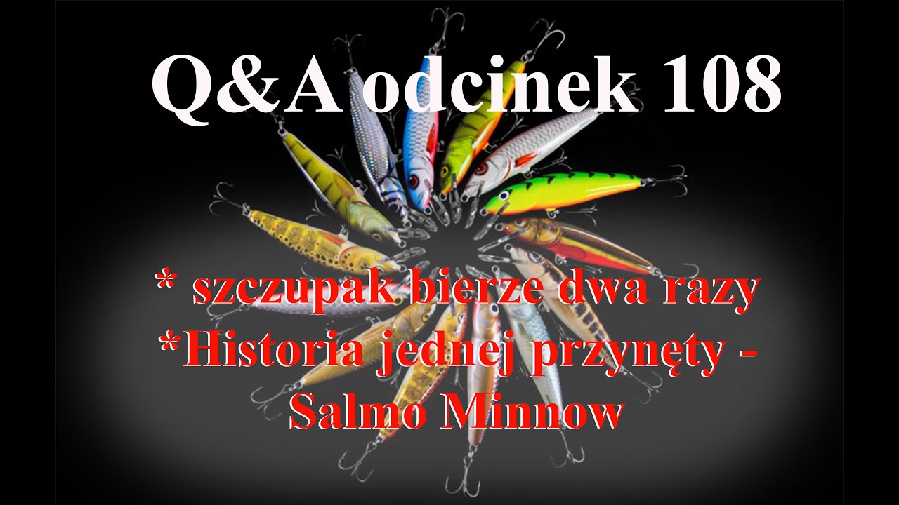 Q&A odcinek 10 - Szczupak bierze dwa razy oraz Salmo Minnow - historia
