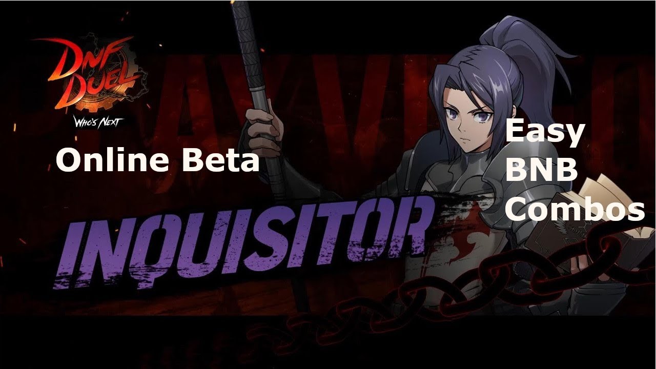 DNF Duel Inquisitor Easy BNB Combos