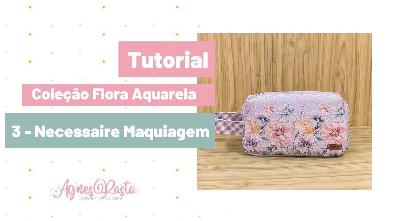 Passo a passo - Necessaire Maquiagem - Coleção Floral Aquarela