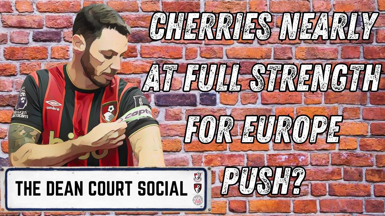 CHERRIES NEARLY AT FULL STRENGTH FOR EUROPE PUSH? - AFCB VS SUNDERLAND - THE DEAN COURT SOCIAL