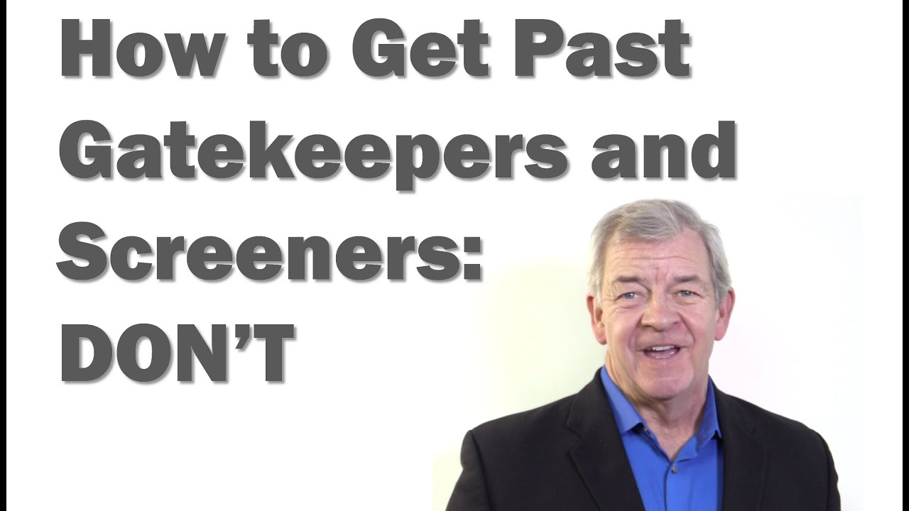 How to Get Past Screeners and Gatekeepers: Don't