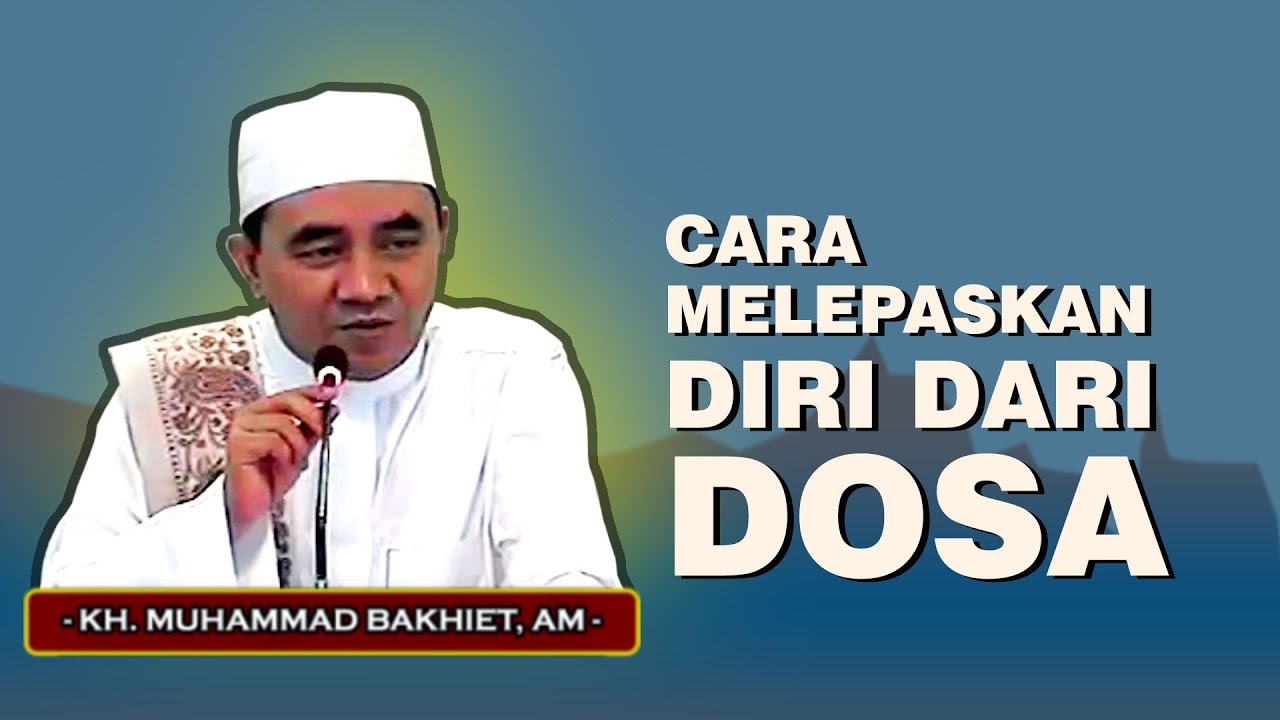 CARA MELEPASKAN DIRI DARI DOSA DAN MAKSIAT YANG TELAH LALU - GURU BAKHIET