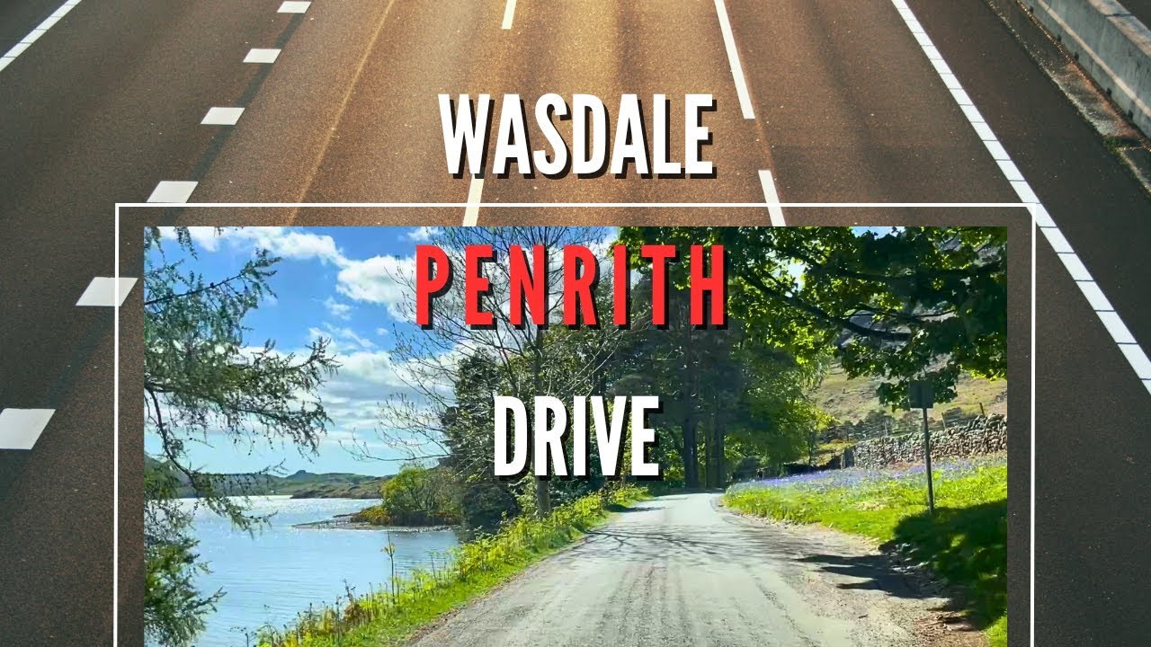 Wasdale - Penrith Lake District Drive With Relaxing Music | A595-A5086-A66 | May 2025