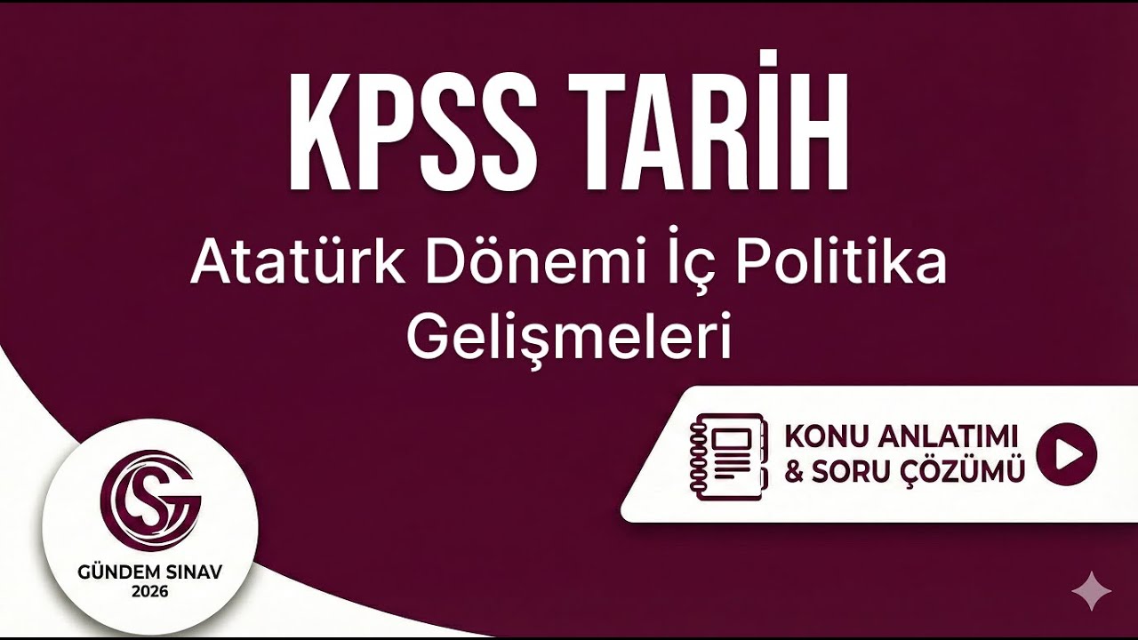 44) KPSS Tarih - Atatürk Dönemi İç Politika Gelişmeleri - Gündem Sınav - 2026