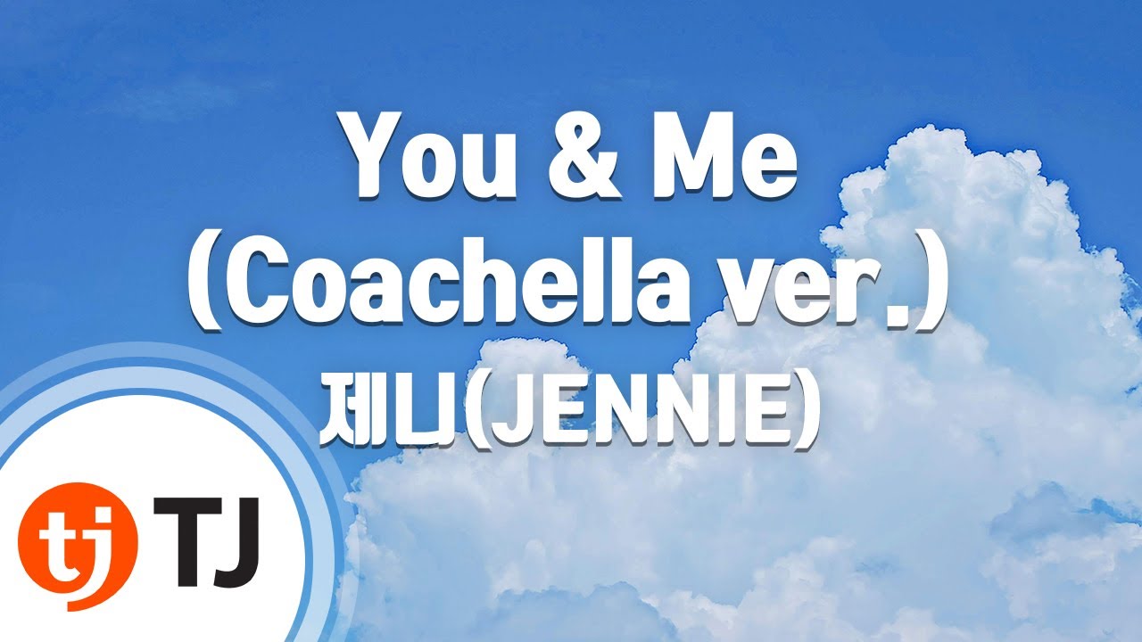 [TJ노래방] You & Me(Coachella ver.) - 제니(JENNIE) / TJ Karaoke