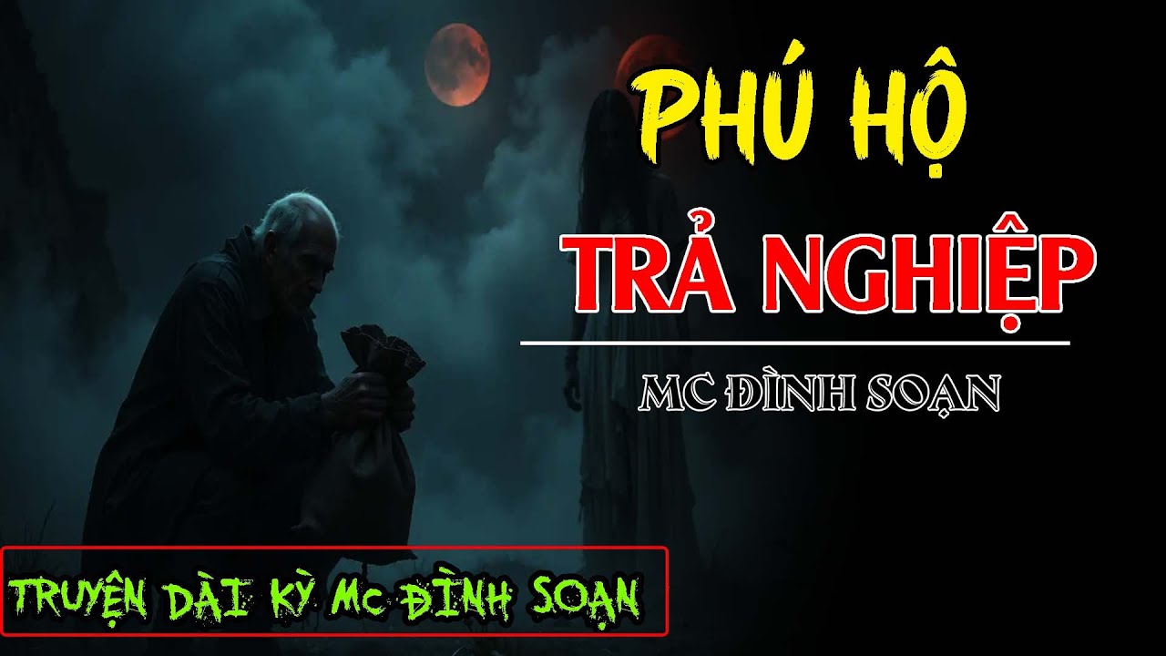 [ HOT ] TRUYỆN MA MỚI NHẤT 2025 | PHÚ HỘ TRẢ NGHIỆP | MC ĐÌNH SOẠN DIỄN ĐỌC