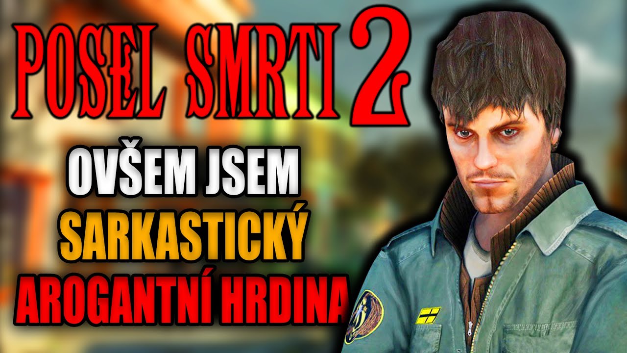 POSEL SMRTI 2 ovšem jsem sarkastický a arogantní hrdina