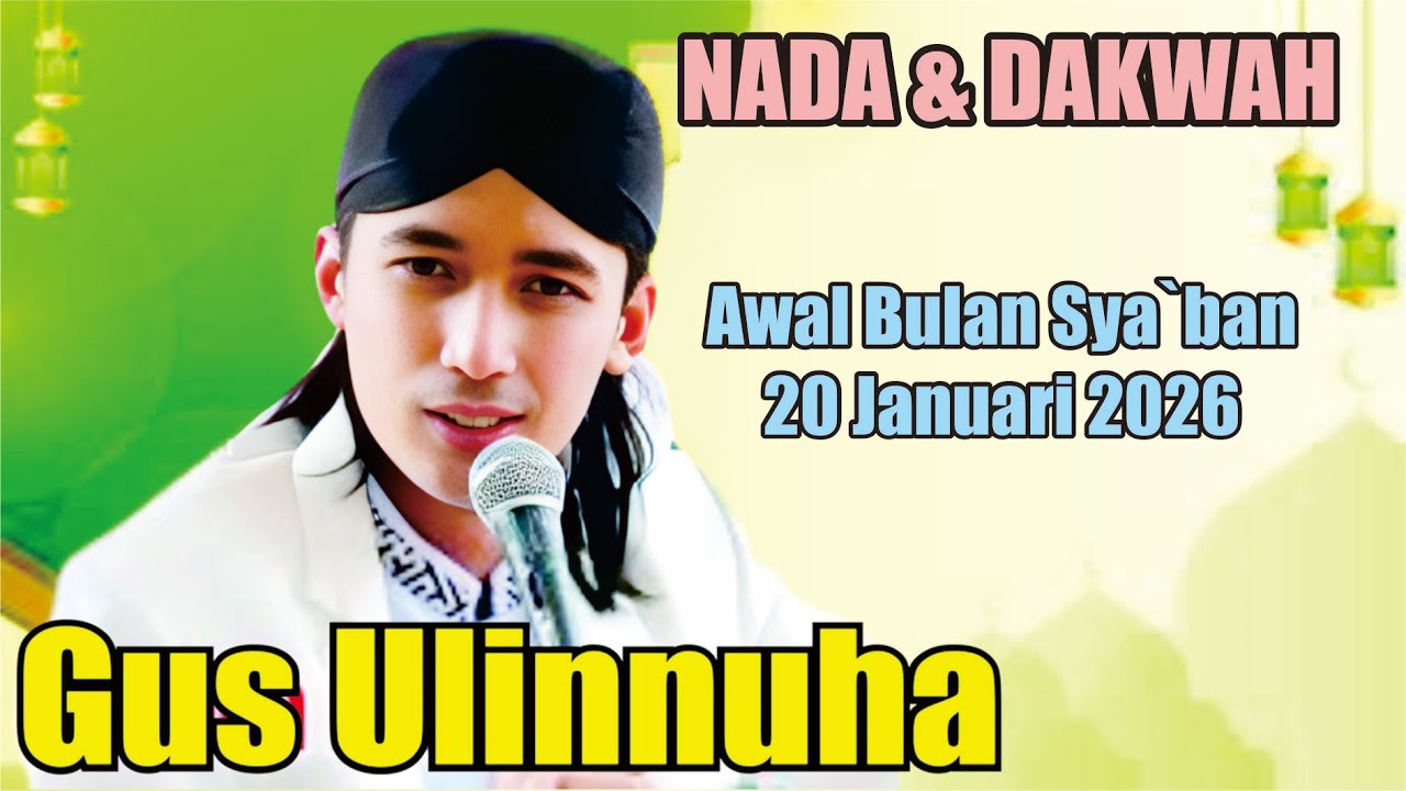 NADA DAN DAKWAH GUS ULINNUHA AWAL BULAN SYA`BAN 20 JANUARI 2026