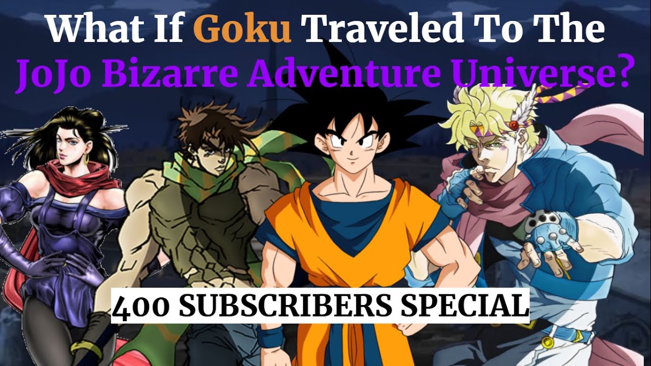 *400 Subscribers SpecialWhat If Special: What If Goku Traveled To Different Universes? JJBA Universe