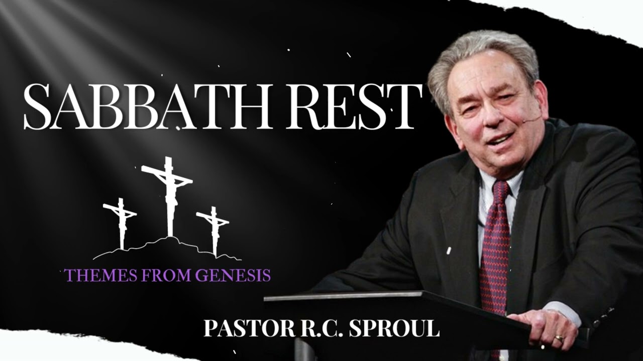 Sabbath Rest: Themes from Genesis - R.C. Sproul Message