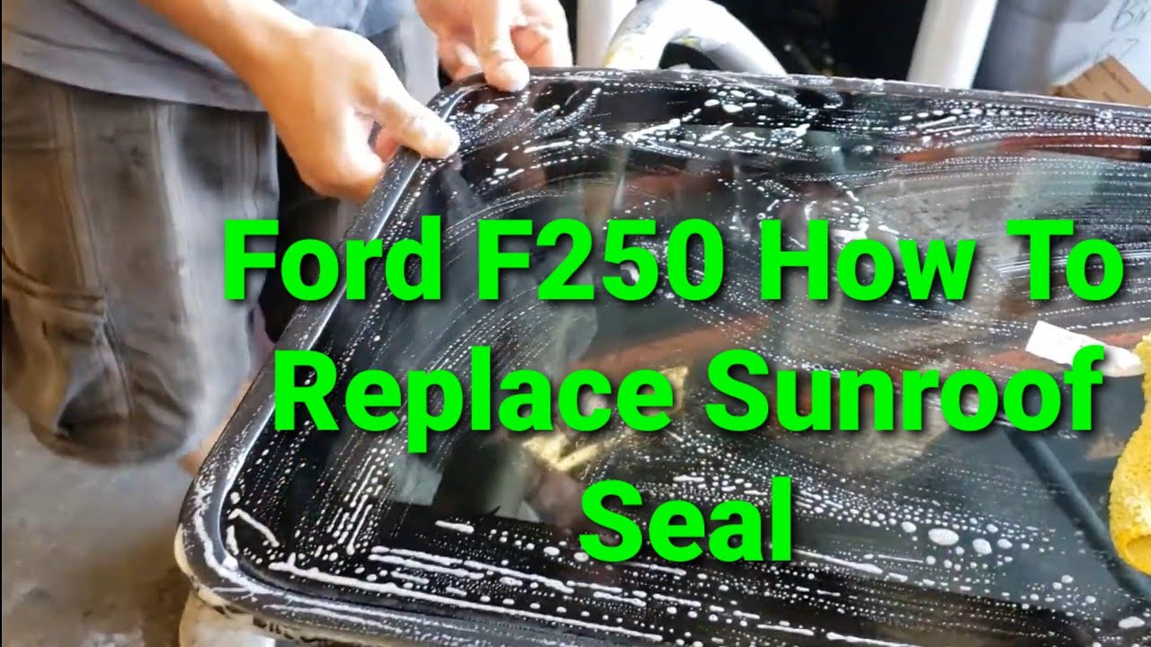 Ford F250 F350 Sunroof Moonroof Glass Seal Replacement, How to Replace Sunroof Seal