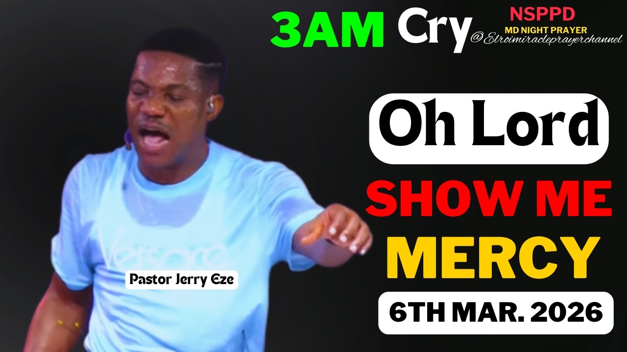 OH LORD SHOW ME MERCY|| FRIDAY - 3AM CRY FOR MERCY|| PASTOR JERRY EZE || 6TH MAR. 2026 #NSPPD