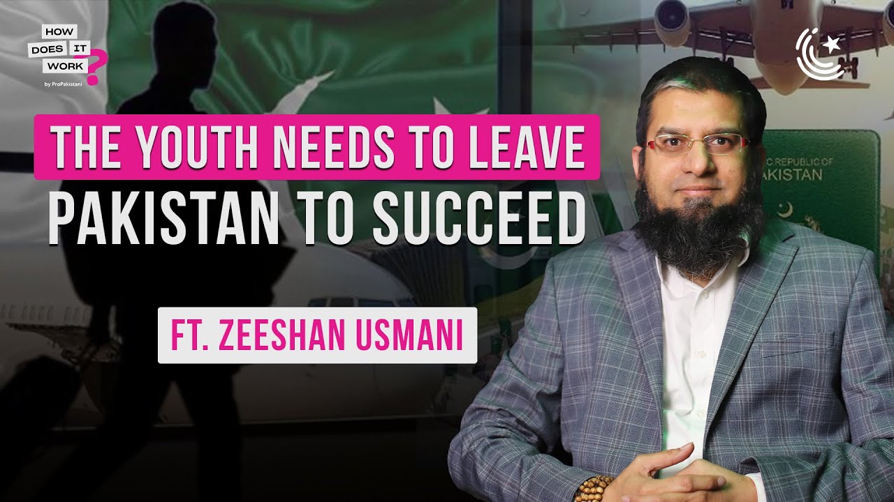 The Youth Needs To Leave Pakistan To Succeed Ft. @Zeeshan Usmani  | EP173