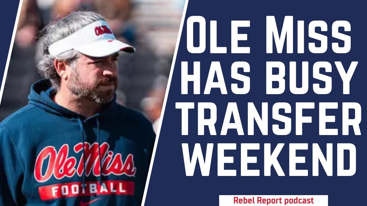 Ole Miss has busy, dramatic, and productive portal weekend | Rebel Report podcast