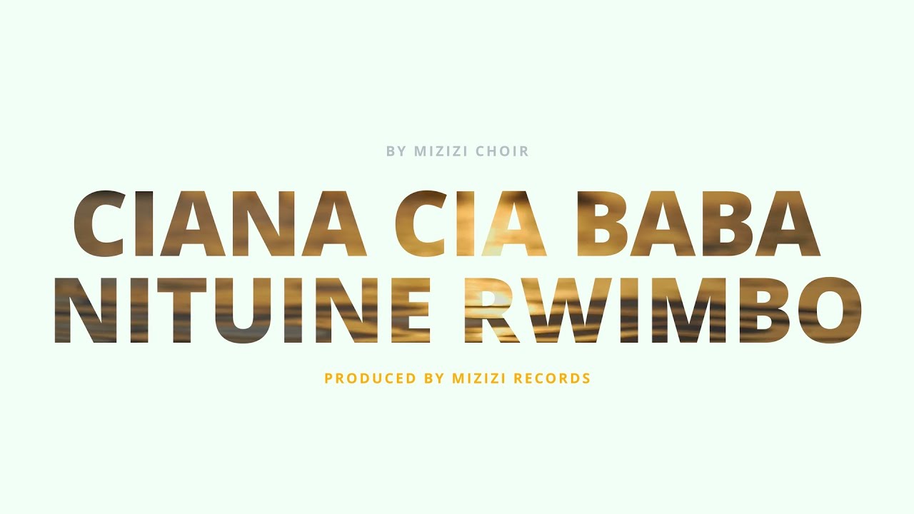 CIANA CIA BABA NITUINE RWIMBO