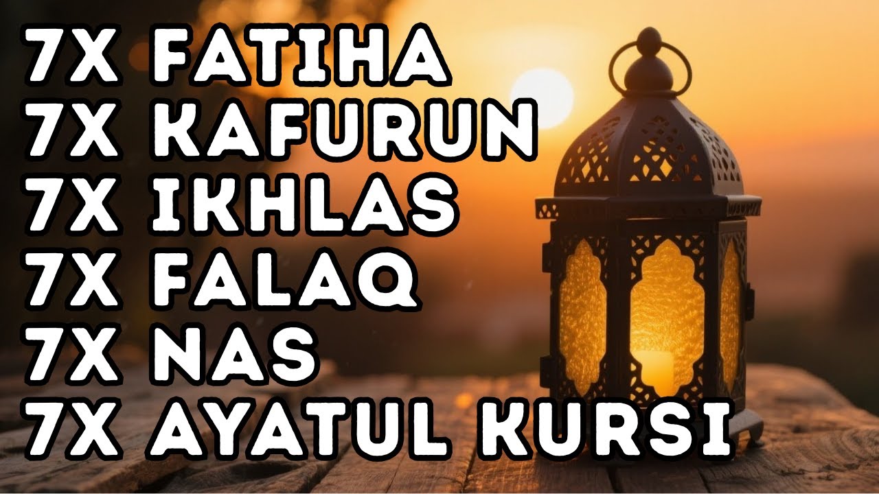 FATIHA 7X AYATUL KURSI 7X KAFIRUN 7X IKHLAS 7X FALAQ 7X NAS