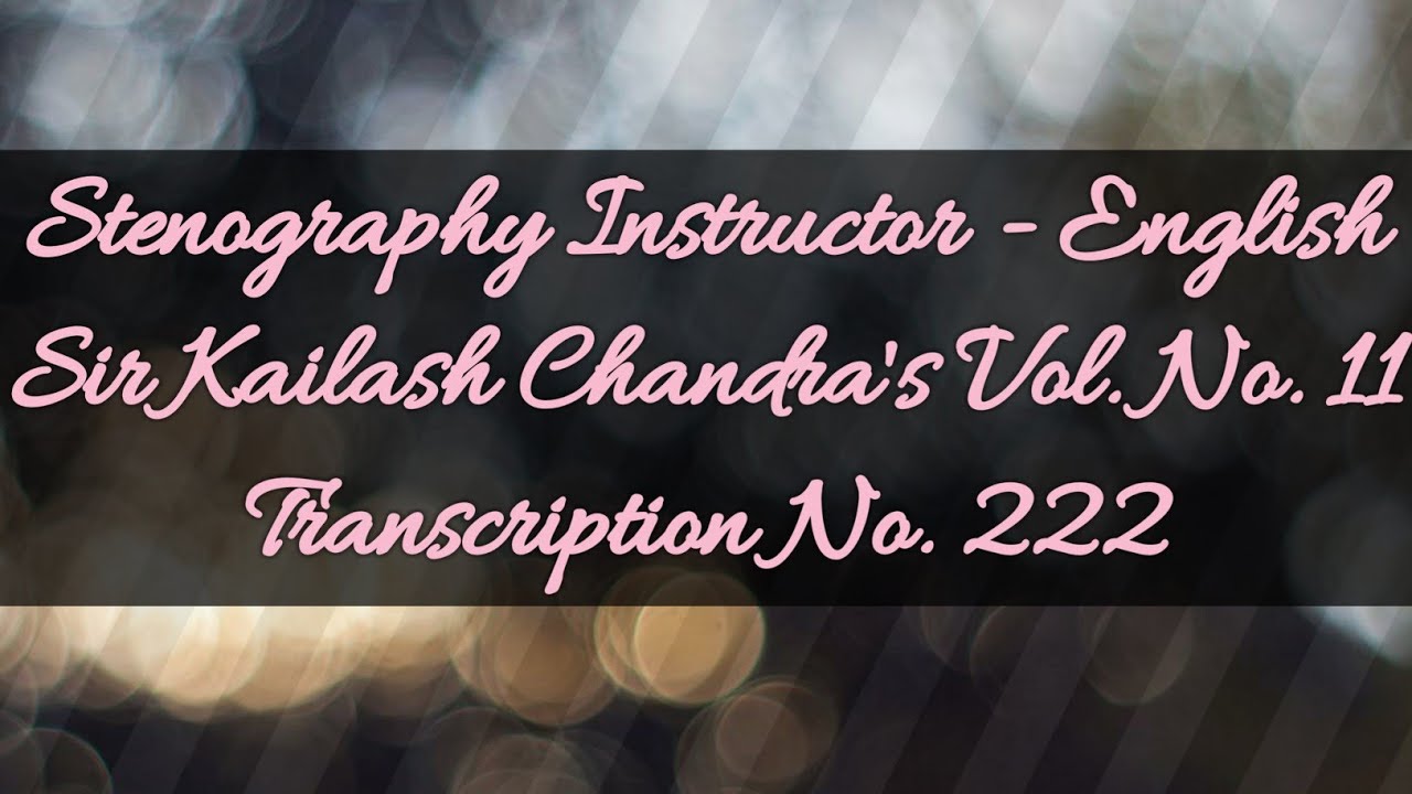 100 w.p.m. Sir Kailash Chandra's Transcription No. 222 (Volume 11)