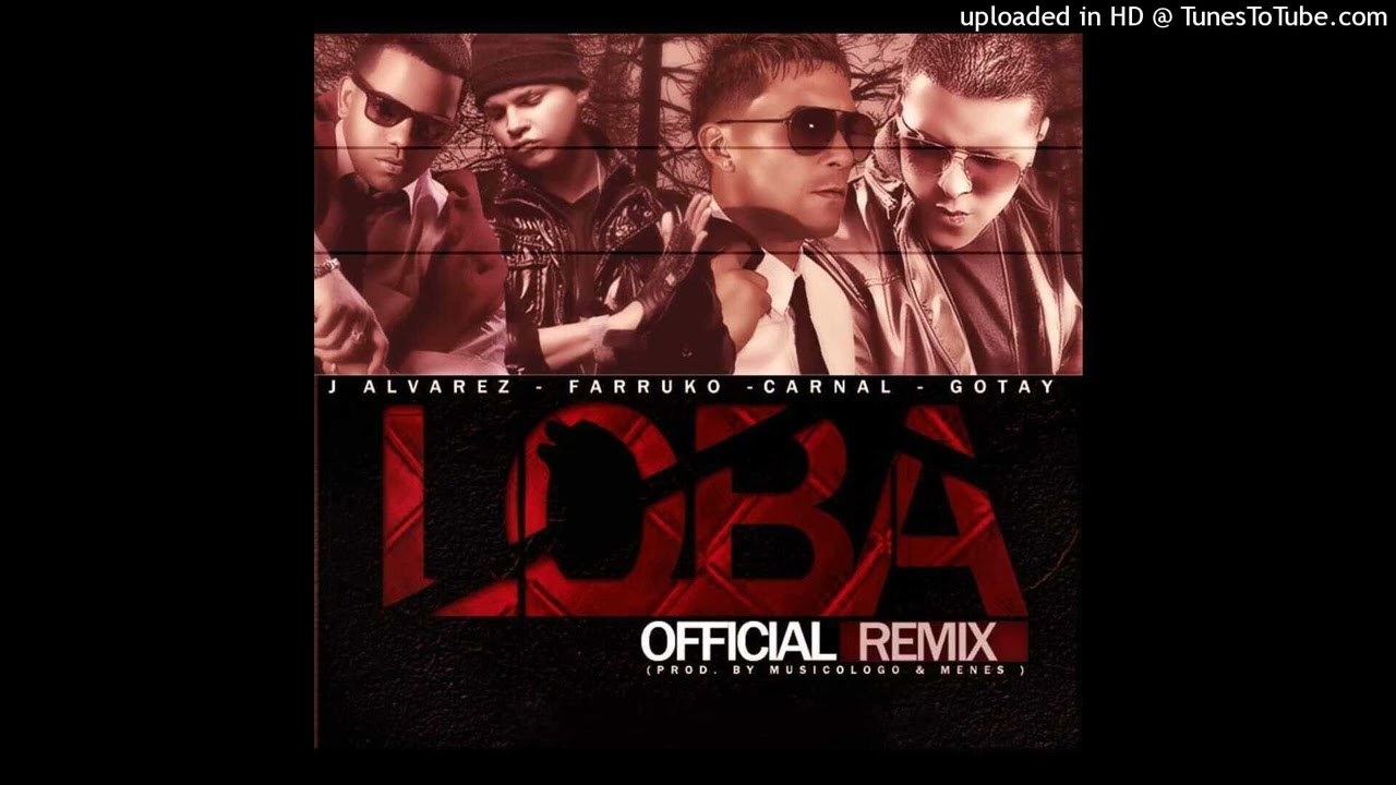 Carnal Ft. J Alvarez, Farruko & Gotay - Loba (Full Version)