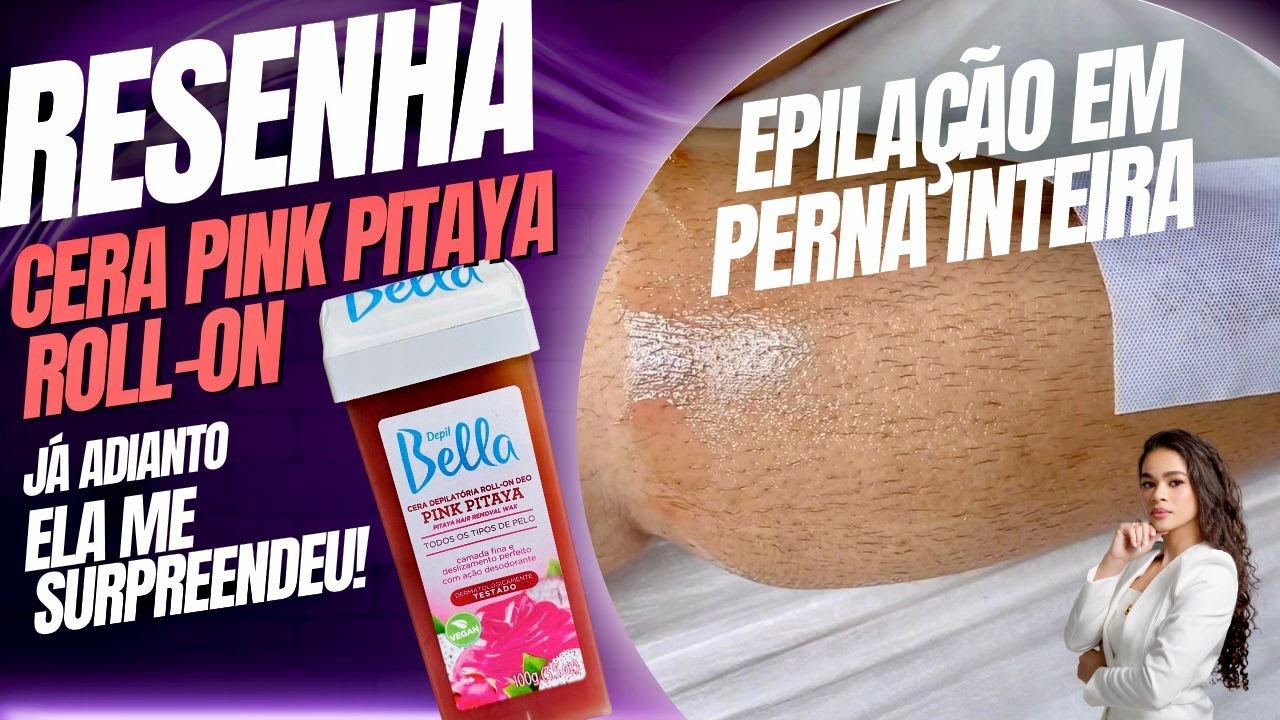 Passo a Passo: Epilação de Pernas com Cera Roll-on Depil Bella Pink Pitaya | Método Profissional