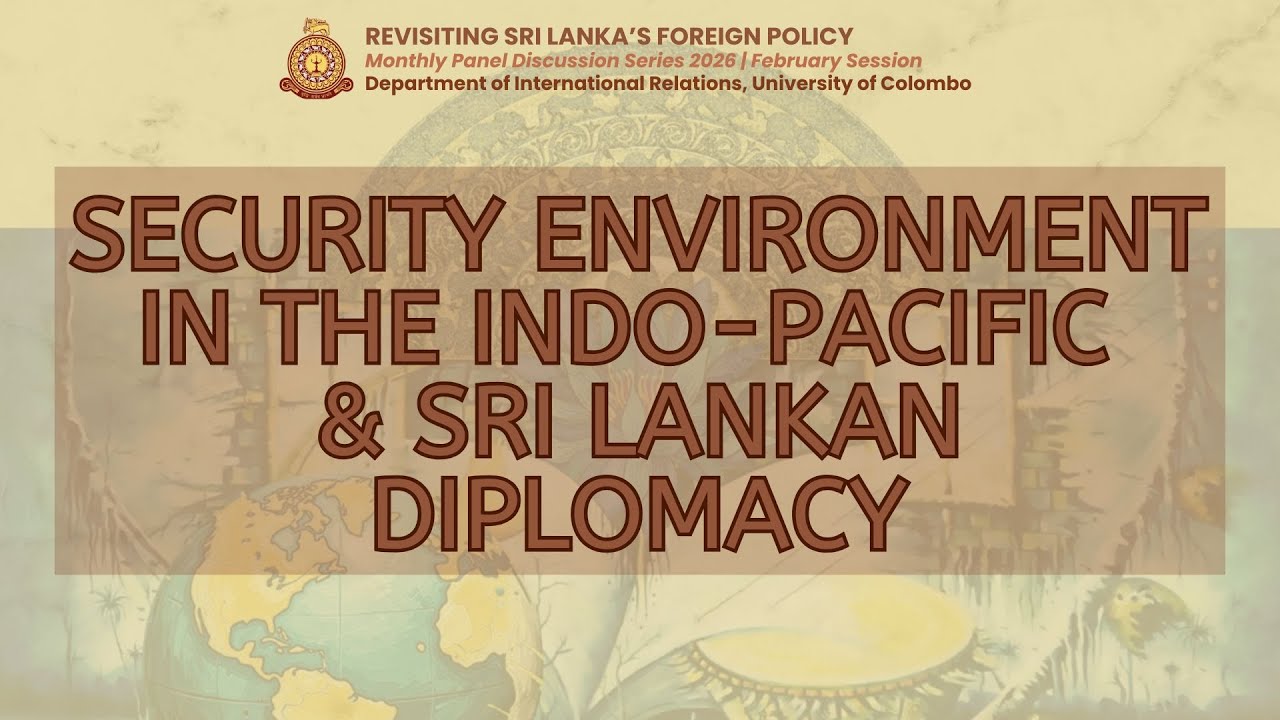 SECURITY ENVIRONMENT IN THE INDO-PACIFIC & SRI LANKAN DIPLOMACY - February Live Session.