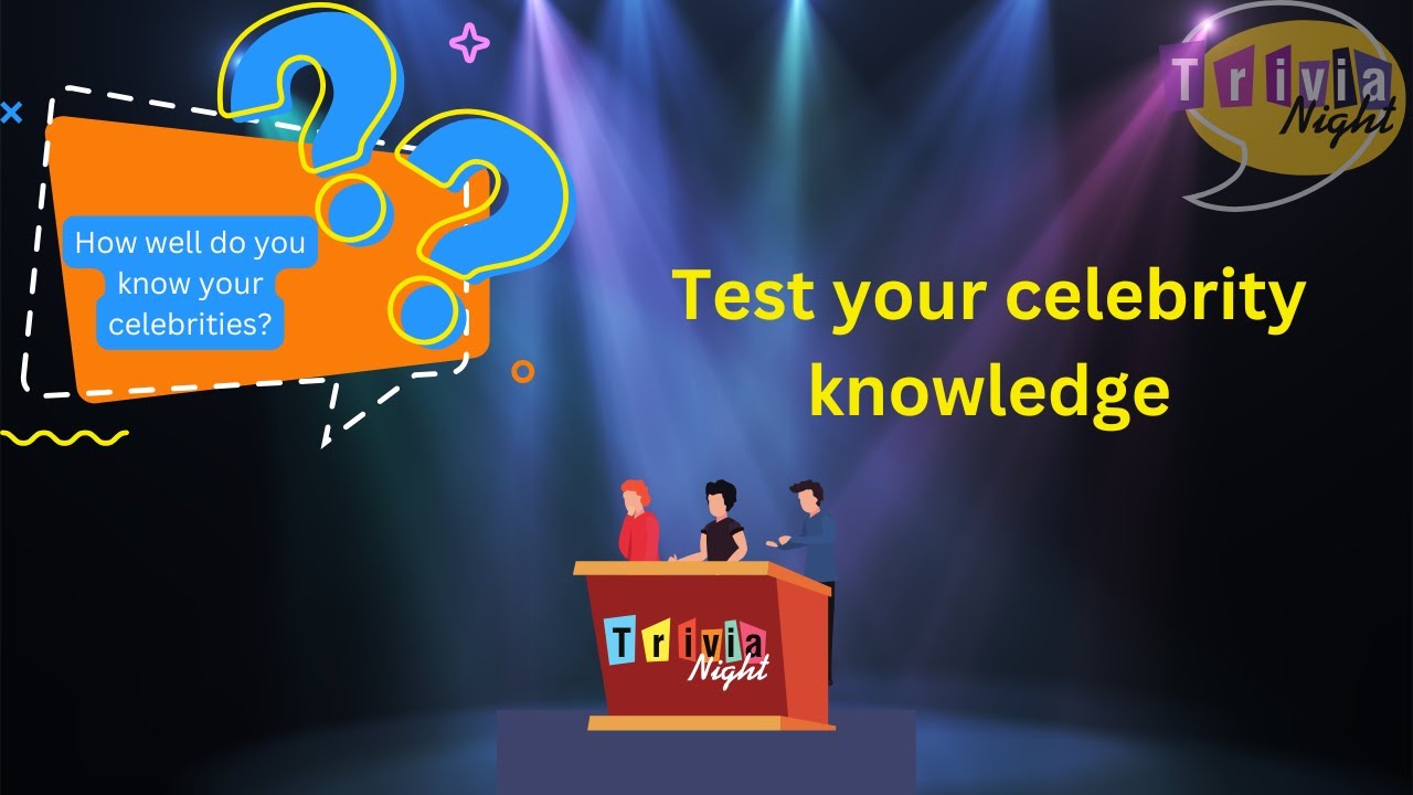 HOW WELL DO YOU KNOW YOUR CELEBRITIES?