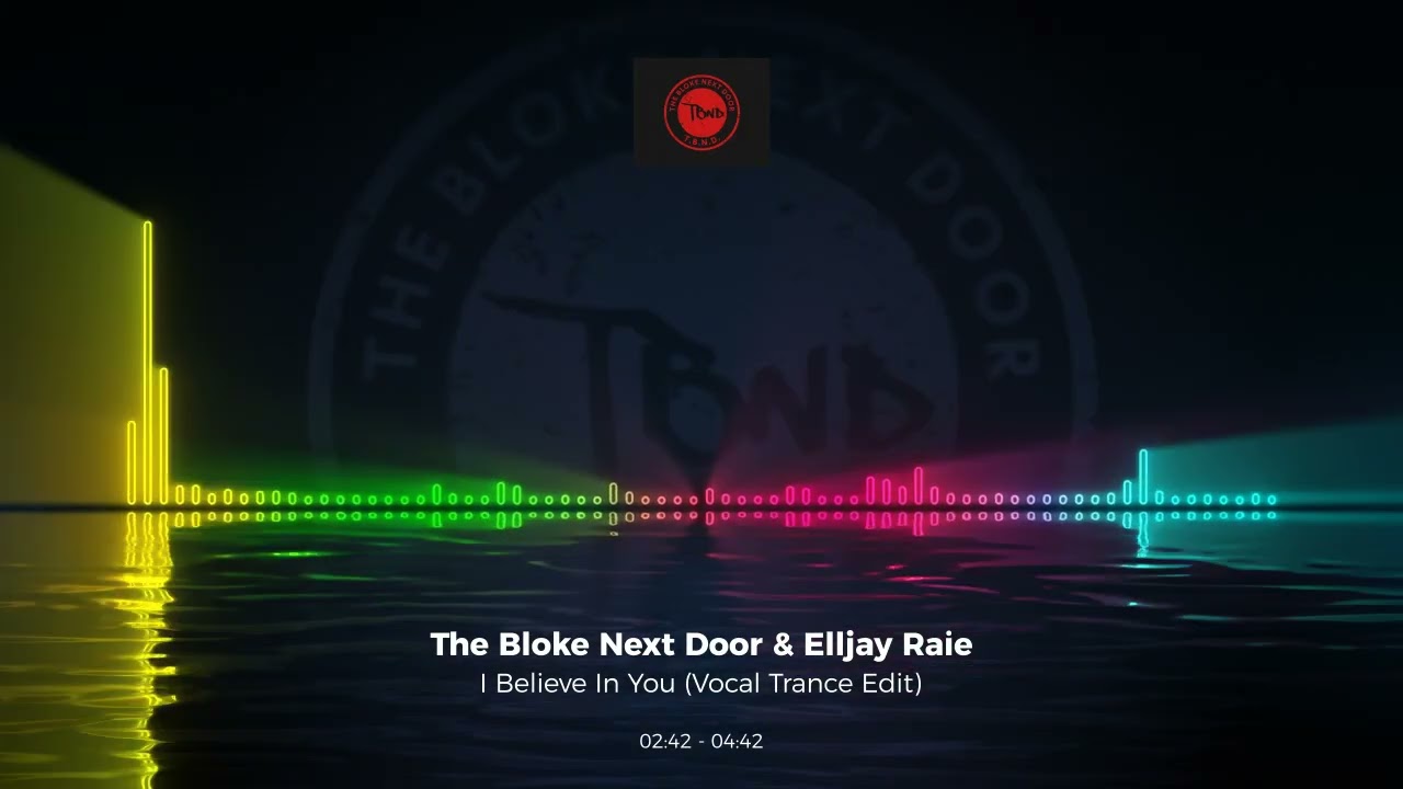 The Bloke Next Door featuring Elljay Raie - I Believe In You (Vocal Trance Edit)