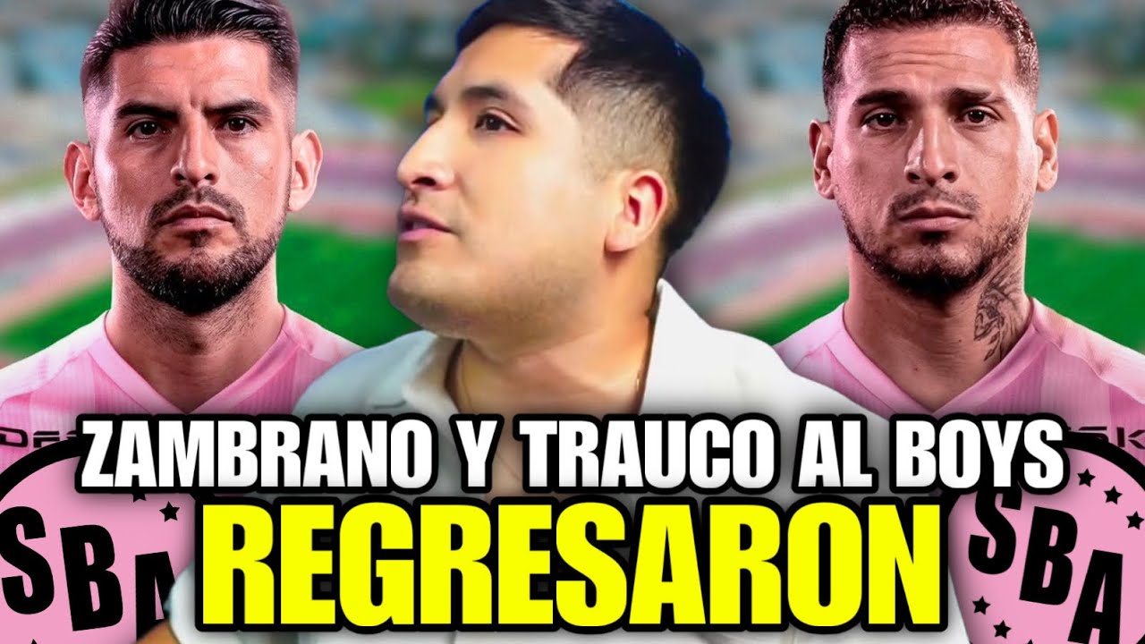 ZAMBRANO Y TRAUCO FICHAN POR EL BOYS 💥 COMO LE PAGAR&Aacute;N?? 🔥 VUELVEN A LA LIGA 1
