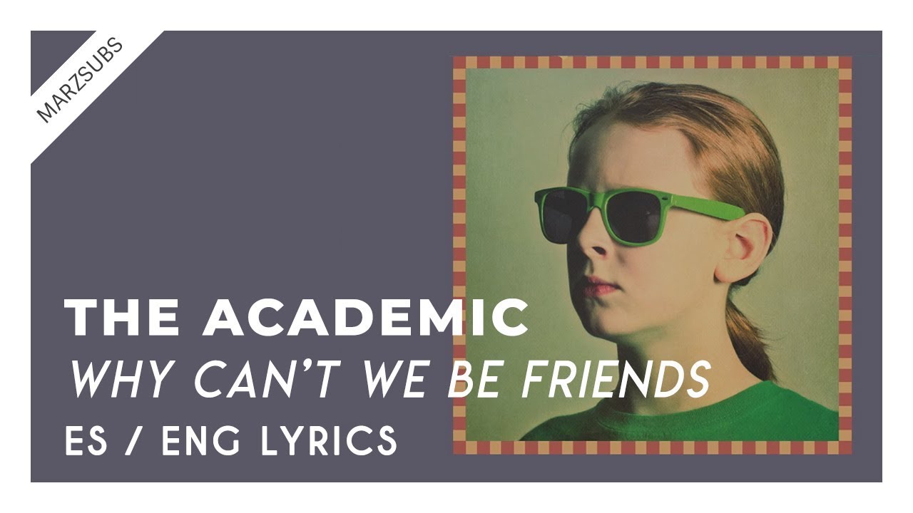 The Academic - Why Can't We Be Friends // Lyrics - Letra