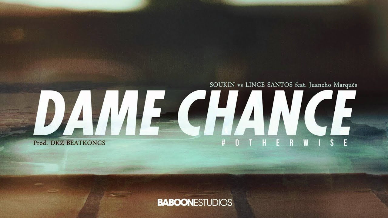 Soukin vs Lince Santos - Dame chance ft. Juancho Marqués (Prod. Dkz-Beatkongs) [#OTHERWISE]