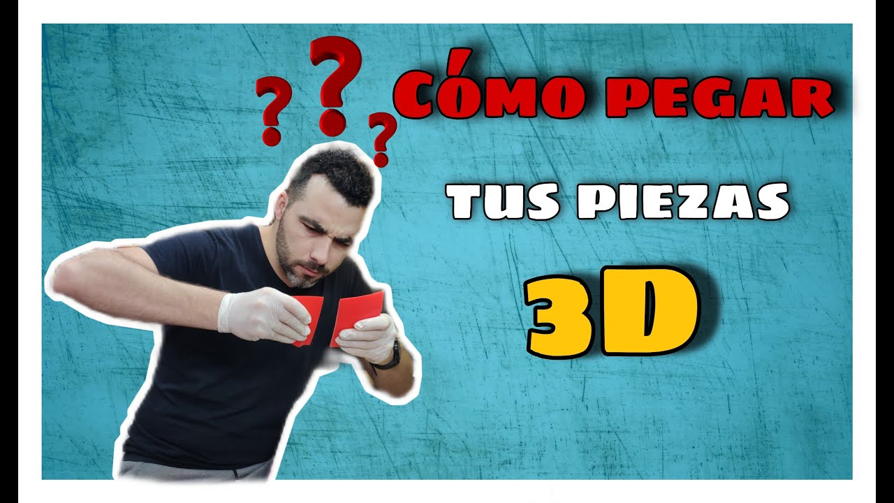 Cómo PEGAR tus PIEZAS  de IMPRESIÓN3D -POSTPROCESADO en IMPRESIÓN 3D