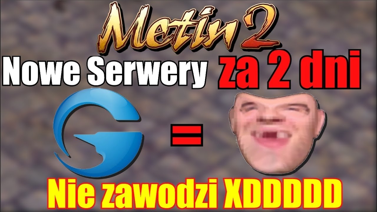 Metin2 - Nowe Serwery za 2 dni - Gameforge zn&oacute;w NIE ZAWODZI XDDDD