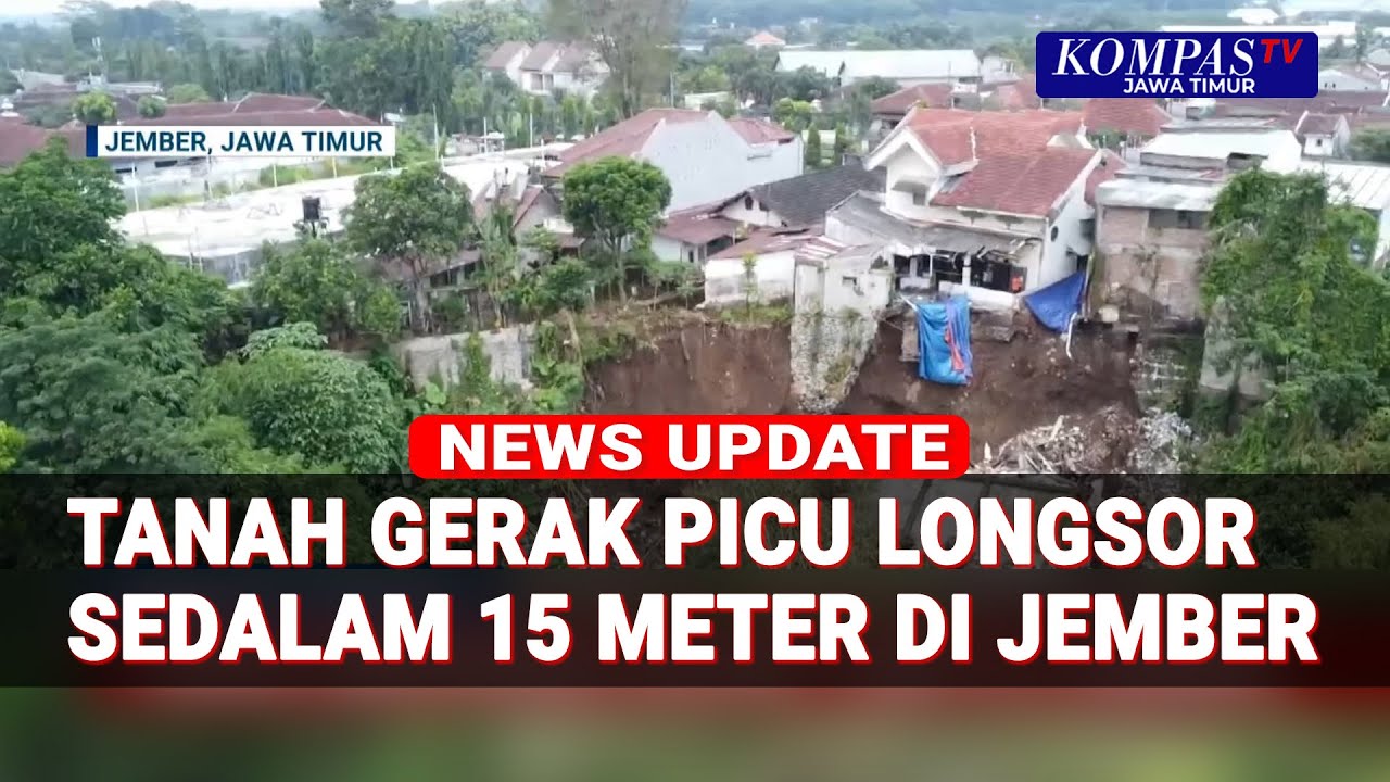 Tanah Bergerak di Jember, Picu Longsor Sedalam 15 Meter Rusak Rumah dan Toko