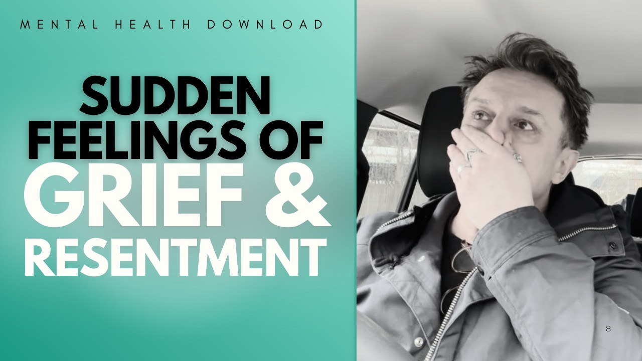Mental Health Download - Sudden Feelings of Grief & Resentments - After AA Meeting