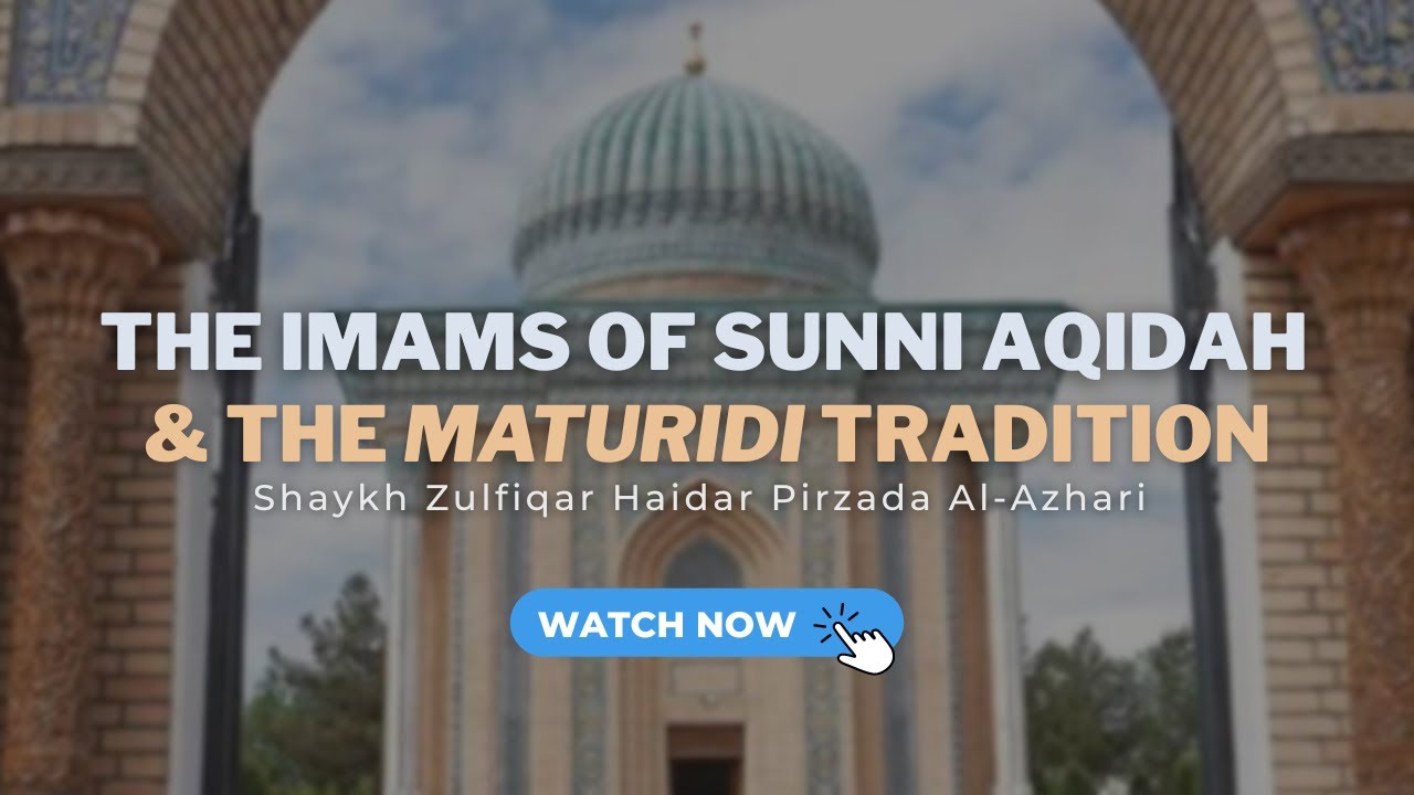 The Imams of Sunni Aqidah and the Maturidi Tradition | Shaykh Zulfiqar Haidar Pirzada Al-Azhari