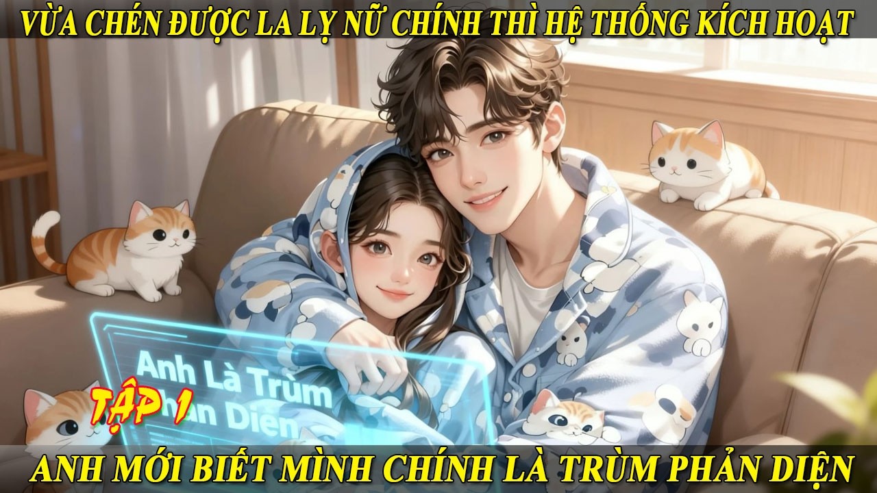 Tập 1 Vừa Chén Được La Lỵ Nữ Chính Thì Hệ Thống Kích Hoạt Anh Mới Biết Mình Chính Là Trùm Phản Diện