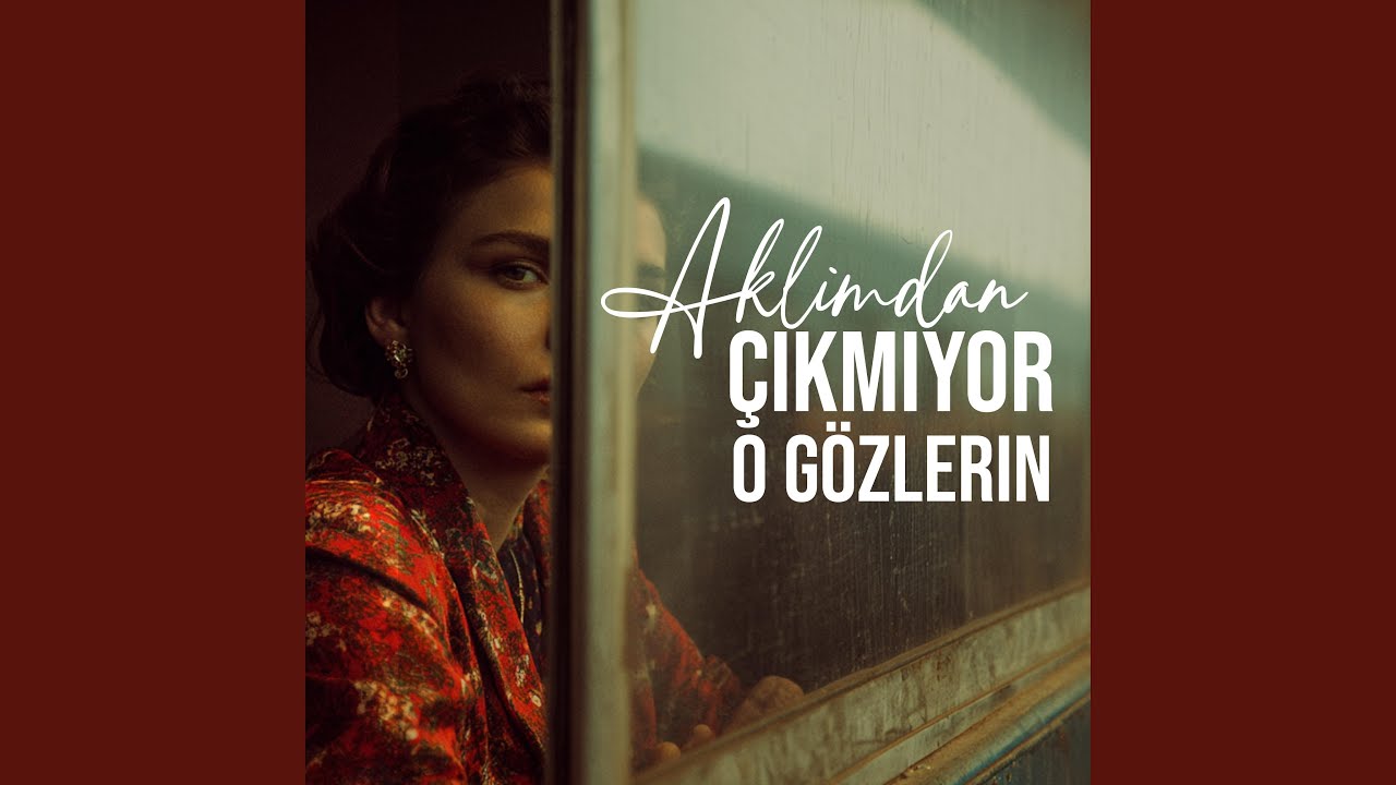Aklımdan Çıkmıyor O Gözlerin