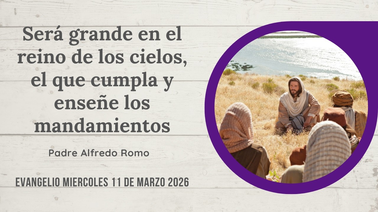 Evangelio 11 de marzo: Será grande en el reino de los cielos el que cumpla y enseñe los mandamientos