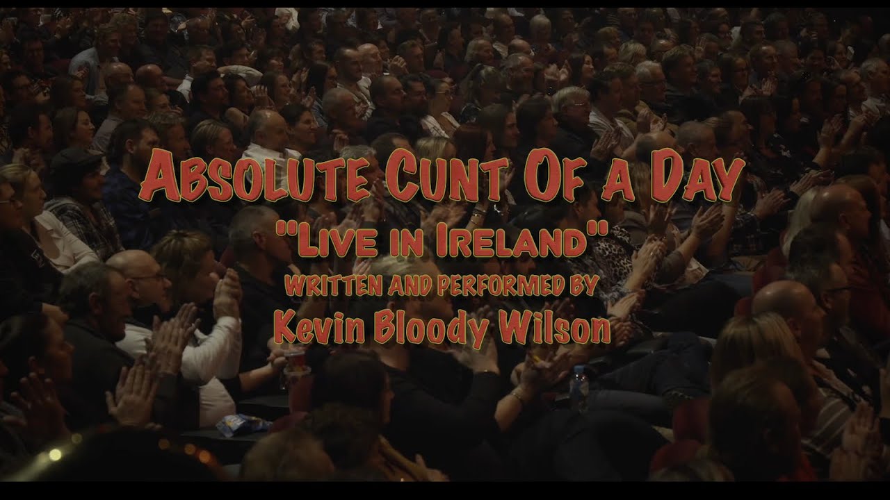 KEVIN BLOODY WILSON - Cunt Of A Day