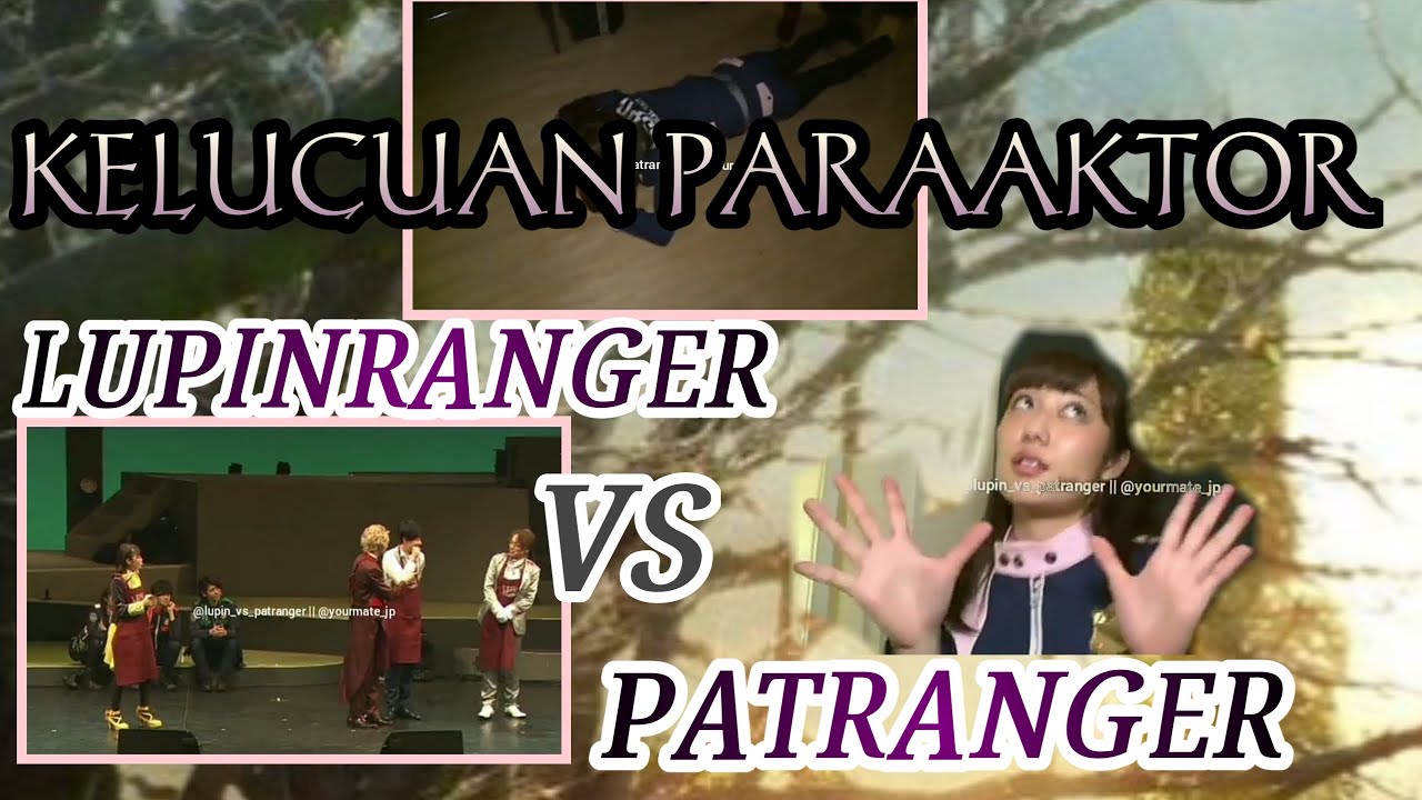KELAKUAN LUCU PEMAIN LUPINRANGER  PRAT 1 || KELAKUAN LUCU PEMAIN LUPINRANGER \\  Part 1