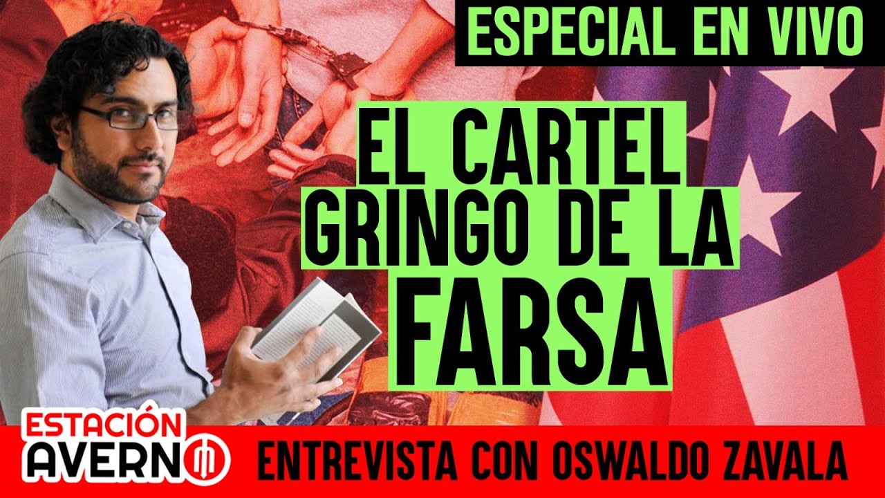EL CÁRTEL GRINGO DE LA FARSA #EstaciónAverno con OSWALDO ZAVALA
