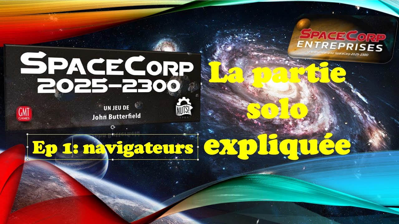 Space corp 2025 2300  Partie solo expliquée - épisode 1- époque navigateurs